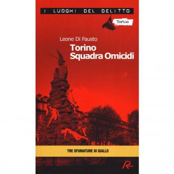 Torino squadra omicidi. Le inchieste della Procura e Questura di Torino (Vol. 3)