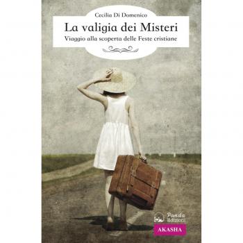 La valigia dei misteri. Viaggio alla scoperta delle feste cristiane