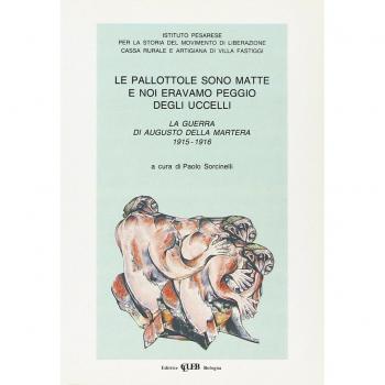 Le pallottole sono matte e noi eravamo peggio degli uccelli. La guerra di A. Della Martera (1915-1916)