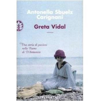Greta Vidal. Una storia di passioni nella Fiume di D'Annunzio