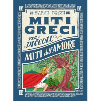 Miti dell'amore. Miti greci per i piccoli. Ediz. a colori (Vol. 4)