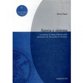 Aporia e sistema. La materia, la forma, il divino nelle Quaestiones di Alessandro di Afrodisia