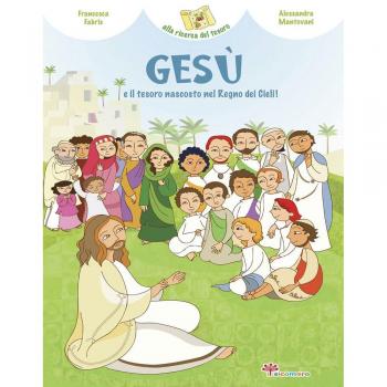Gesù e il tesoro nascosto del Regno dei cieli. Ediz. illustrata