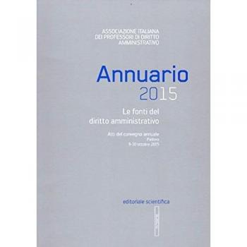 Annuario 2015. Le fonti del diritto amministrativo. Atti del convegno annuale (Padova 9-10 ottobre 2015)