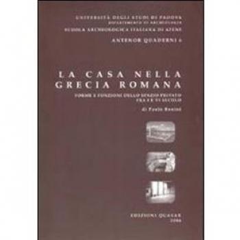 La casa nella Grecia romana. Forme e funzioni dello spazio privato fra I e VI secolo