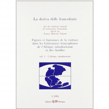 La deriva delle francofonie. Figures et fantasmes de la violence dans les littératures francophones de l'Afrique subsaharienne et des Antilles: 1