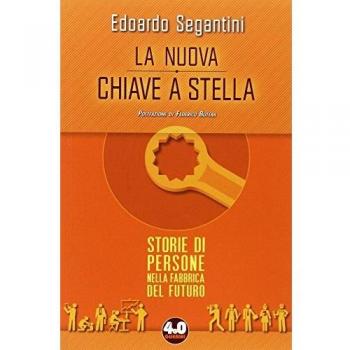 La nuova chiave a stella. Storie di persone nella fabbrica del futuro