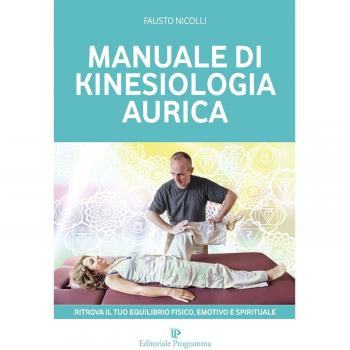 Manuale di kinesiologia aurica. Ritrova il tuo equilibrio fisico, emotivo e spirituale