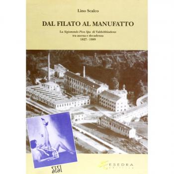 Dal filato al manufatto. La Sigismondo Piva Spa di Valdobbiadene tra ascesa e decadenza (1827-1989)