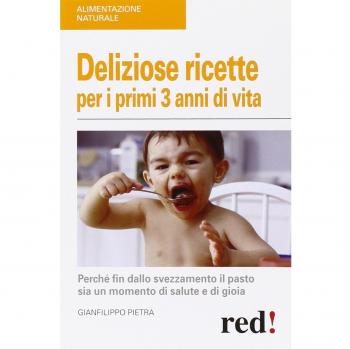 Deliziose ricette per i primi 3 anni di vita. Perché fin dallo svezzamneto il pasto sia un momento di salute e di gioia