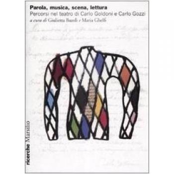Parola, musica, scena, lettura. Percorsi nel teatro di Carlo Goldoni e Carlo Gozzi