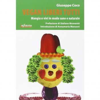 Vegan liberi tutti. Mangia e vivi in modo sano e naturale