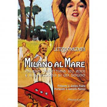 Milano al mare Milano Marittima. 100 anni e il racconto di un sogno