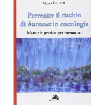 Prevenire il rischio di burnout in oncologia. Manuale pratico per formatori
