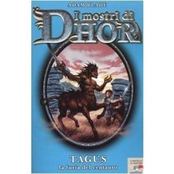 Tagus, la furia del centauro. I mostri di Dhor (Vol. 4)