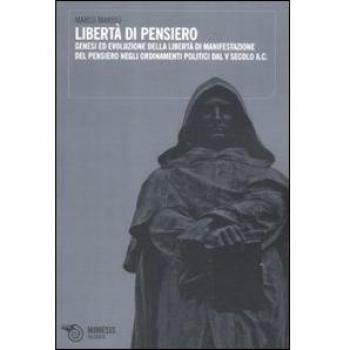 Libertà di pensiero. Genesi ed evoluzione delle libertà di manifestazioni del pensiero negli ordinamenti politici dal V secolo A.C.