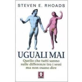 Uguali mai. Quello che tutti sanno sulle differenze tra i sessi ma non osano dire