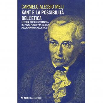 Kant e la possibilità dell'etica. Lettura critico-sistematica dei «Primi principi metafisici della dottrina della virtù»