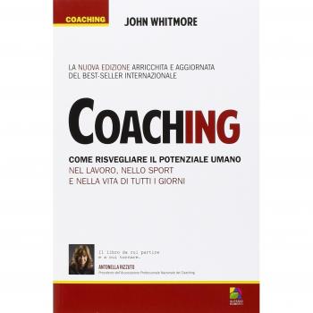 Coaching. Come risvegliare il potenziale umano nella vita professionale e personale
