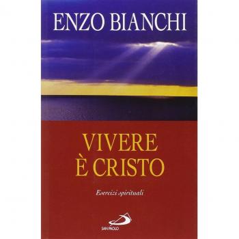 Vivere è Cristo. Esercizi spirituali sulla Lettera di Paolo ai Filippesi predicati ai vescovi della Puglia
