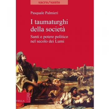 I taumaturghi della società. Santi e potere politico nel secolo dei Lumi.