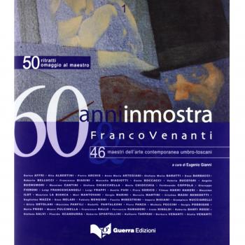 Sessant'anni in mostra. Franco Venanti e 46 maestri dell'arte contemporanea umbro-toscani. Ediz. illustrata (Vol. 1)