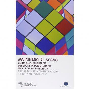 Avvicinarsi al sogno. Guida all'uso clinico dei sogni in psicoterapia. Una lettura integrata