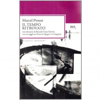 Alla ricerca del tempo perduto. Il tempo ritrovato. Con un saggio su «Proust in Spagna e in Giappone»