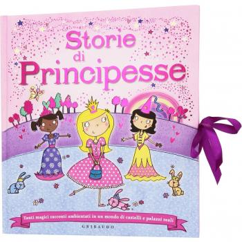 Storie di principesse. Tanti magici racconti ambientati in un mondo di castelli e palazzi reali. Ediz. illustrata