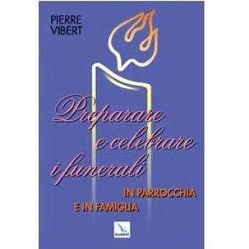 Preparare e celebrare i funerali in parrocchia e in famiglia