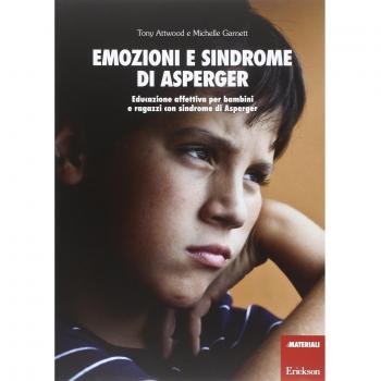 Emozioni e sindrome di Asperger. Educazione affettiva per bambini e ragazzi con sindrome di Asperger