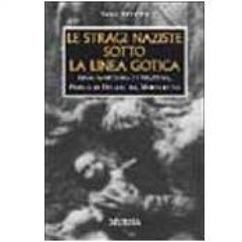 Le stragi naziste sotto la linea gotica. 1944: Sant'Anna di Stazzema, Padule di Fucecchio, Marzabotto