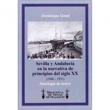 Sevilla y Andalucía en la narrativa de principios del siglo XX (1900-1931) Antología de textos