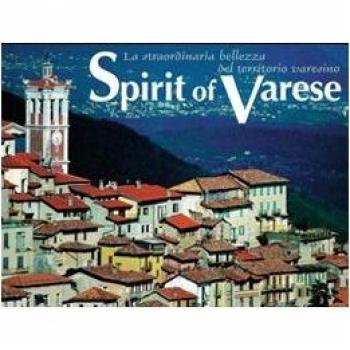 Spirit of Varese. La straordinaria bellezza del territorio varesino. Ediz. italiana e inglese
