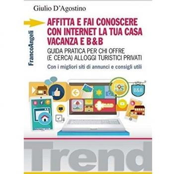 Affitta e fai conoscere con internet la tua casa vacanza e B&B. Guida pratica per chi offre (e cerca) alloggi turistici privati. Con i migliori siti di annunci...