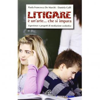 Litigare è un'arte... che si impara. Esperienze e progetti di mediazione scolastica