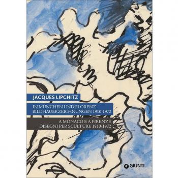 Jacques Lipchitz. A Monaco e a Firenze: disegni per sculture 1910-1972. Catalogo della mostra (Monaco, Firenze). Ediz. italiana, tedesca, inglese
