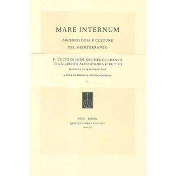Il culto di Iside nel Mediterraneo tra Lilibeo e Alessandria d’Egitto. Atti del Convegno (Marsala, 13-14 maggio 2011). Ediz. italiana, inglese e tedesca