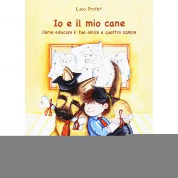 Io e il mio cane. Come educare il tuo amico