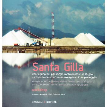 Santa Gilla. Una laguna nel paesaggio metropolitano di Cagliari, un esperimento per un nuovo approccio al paesaggio