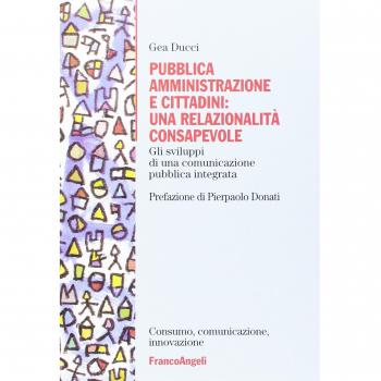 Pubblica amministrazione e cittadini: una relazionalità consapevole. Gli sviluppi di una comunicazione pubblica integrata