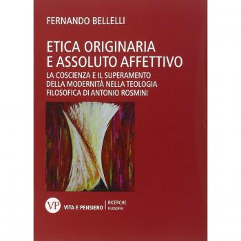 Etica originaria e assoluto affettivo. La coscienza e il superamento della modernità nella teologia filosofica di Antonio Rosmini