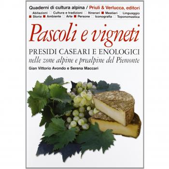 Pascoli e vigneti. Presidi caseari e enologici nelle zone alpine e prealpine del Piemonte
