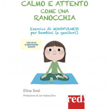 Calmo e attento come una ranocchia. Esercizi di mindfulness per bambini (e genitori)