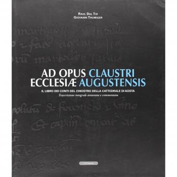 Ad opus claustri ecclesiae augustensis. Il libro dei conti del chiostro della Cattedrale di Aosta