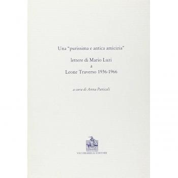 Una purissima e antica amicizia. Lettere di Mario Luzi a Leone Traverso 1936-1966