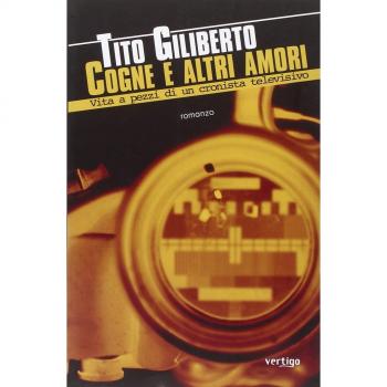 Cogne e altri amori. Vita a pezzi di un cronista televisivo