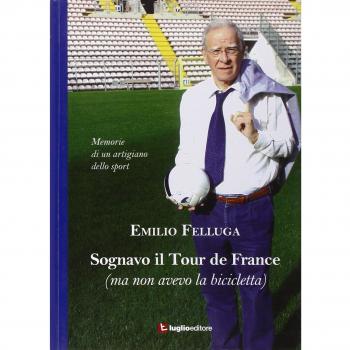 Sognavo il Tour de France (ma non avevo la bicicletta). Memorie di un artigiano dello sport