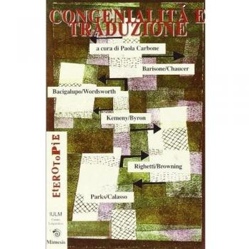 Congenialità e traduzione. Barisone, Chaucer, Bacigalupo, Wordsworth, Kemeny, Byron, Righetti, Browning, Parks, Calasso