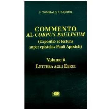 Commento al Corpus Paulinum (expositio et lectura super epistolas Pauli apostoli). Lettera agli Ebrei (Vol. 6)